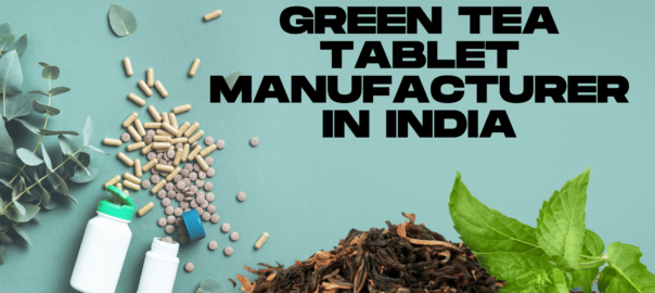 Green Tea Tablet Manufacturer In India